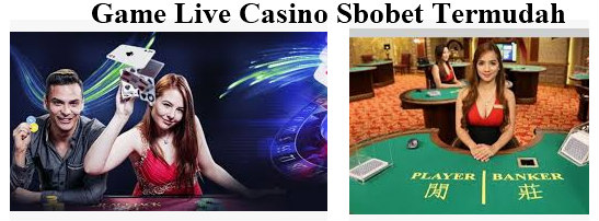 Game Mudah Judi Lve Casino di Agen Sbobet Online