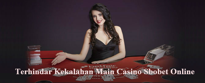 Terhindar Kekalahan Bermain Judi Casino Sbobet